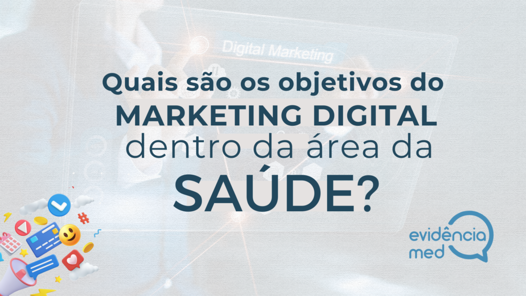 Quais são os objetivos do marketing digital dentro da área da saúde?
