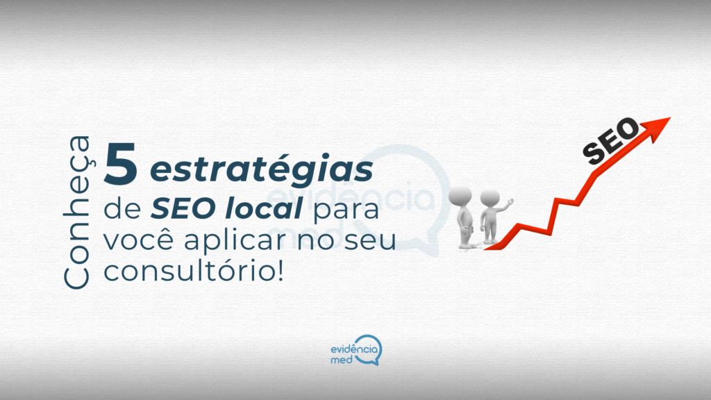 Conheça 5 estratégias de SEO local para você aplicar no seu consultório!