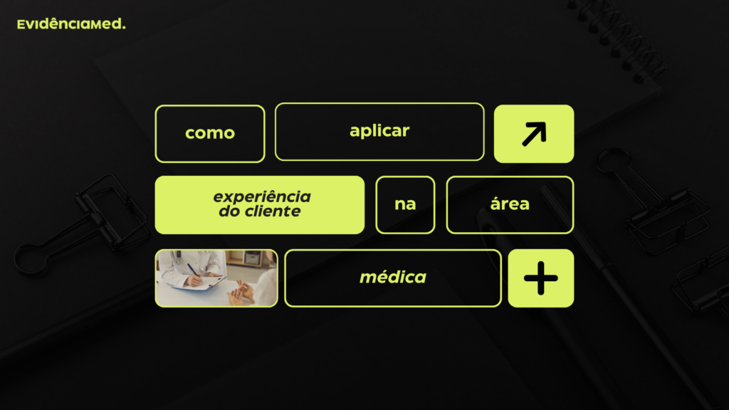 Experiência do cliente: saiba o que é, e como implementar na área médica