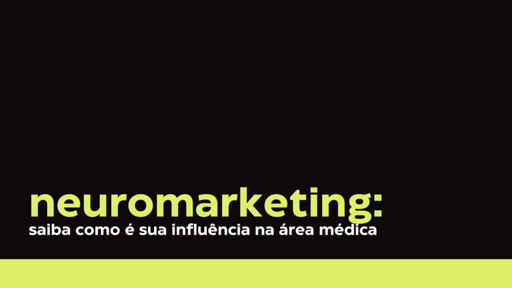Neuromarketing: saiba como é sua influência na área médica
