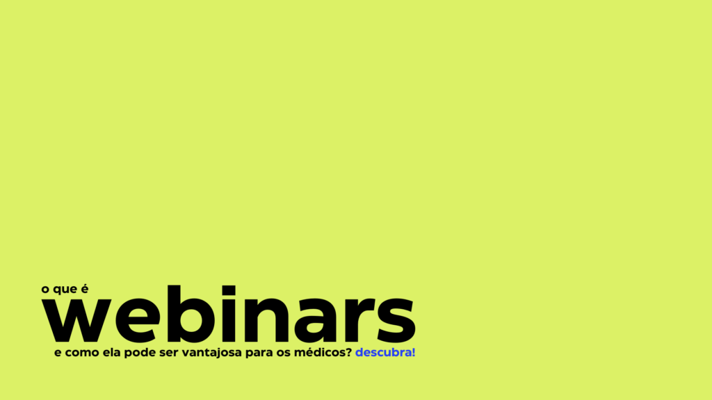 O que é webinar e como ela pode ser vantajosa para os médicos? Descubra!