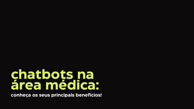 Chatbots na área médica: conheça os seus principais benefícios!