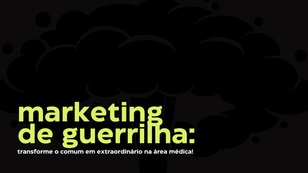 Marketing de guerrilha: transforme o comum em extraordinário na área médica!