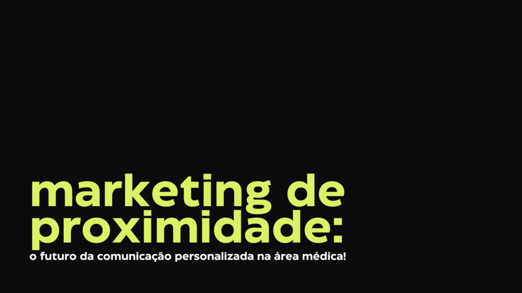 Marketing de proximidade: o futuro da comunicação personalizada na área médica!