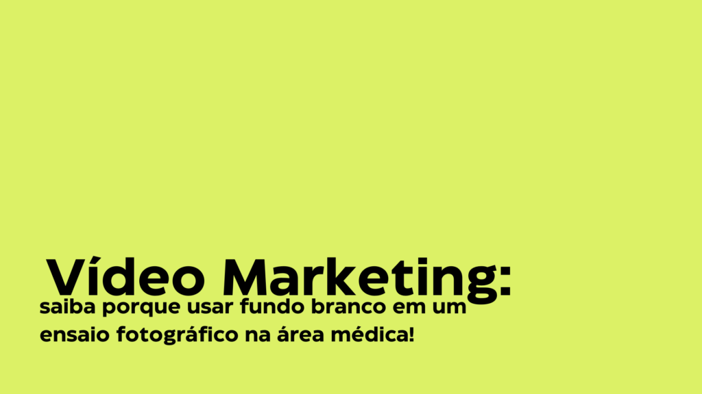 Vídeo Marketing: saiba porque usar fundo branco em um ensaio fotográfico na área médica!