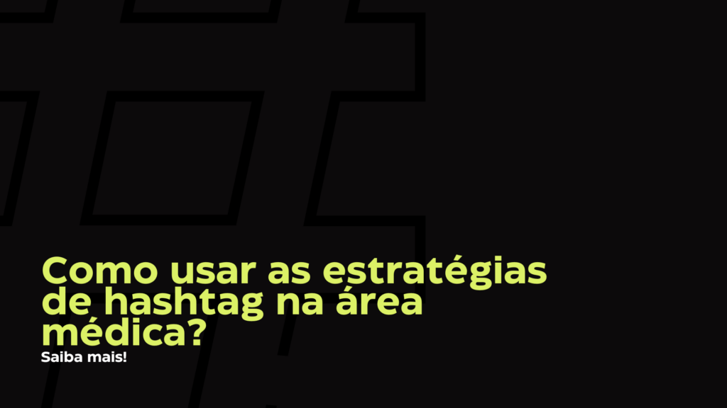 Como usar as estratégias de hashtag na área médica? Saiba mais!