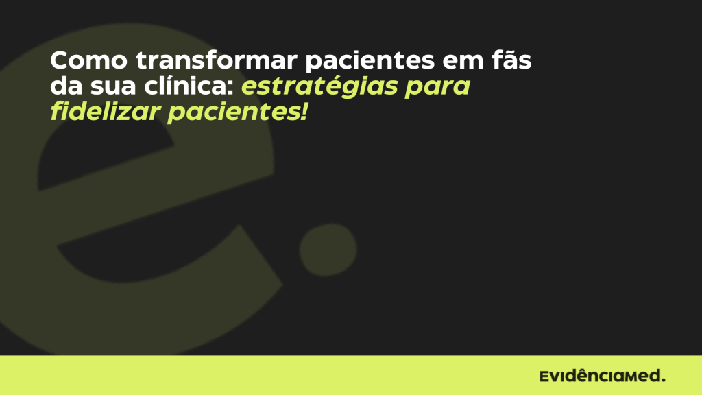 Estratégias para fidelizar pacientes