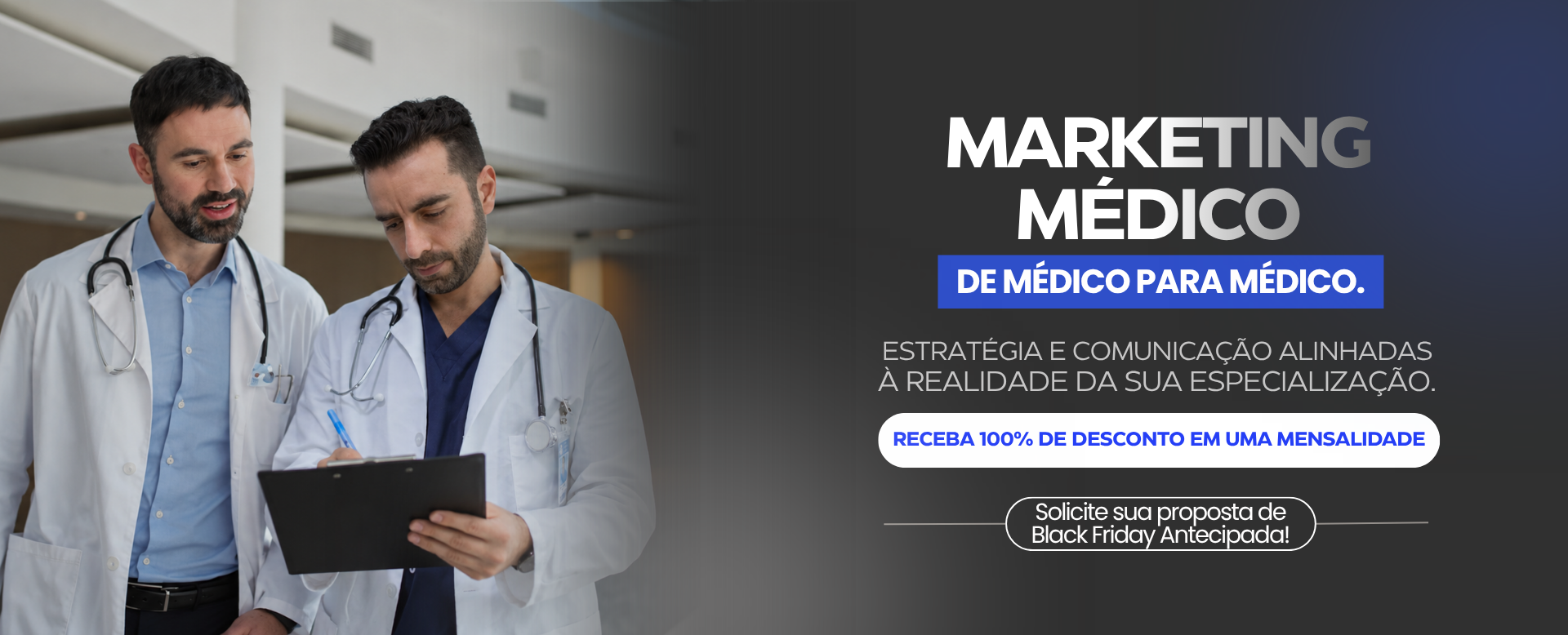 Marketing médico: de médico para médico. Estratégia alinhada à sua especialização; solicite sua proposta de Black Friday antecipada.
